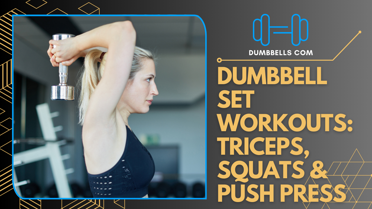 Dumbbell Set Workouts: Triceps, Squats & Push Press