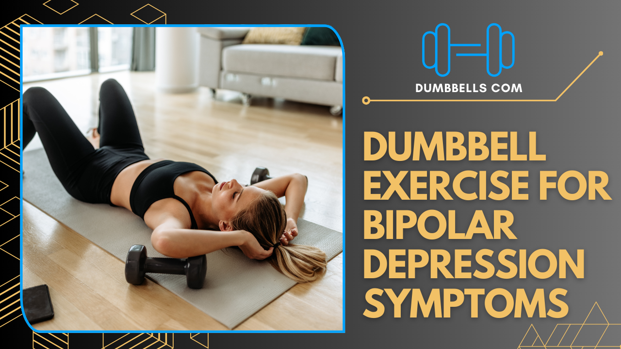 Dumbbell Exercise for Bipolar Depression Symptoms