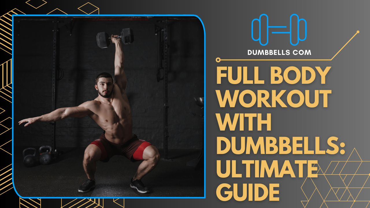 Full Body Workout with Dumbbells: Ultimate Guide -Dumbbells.com