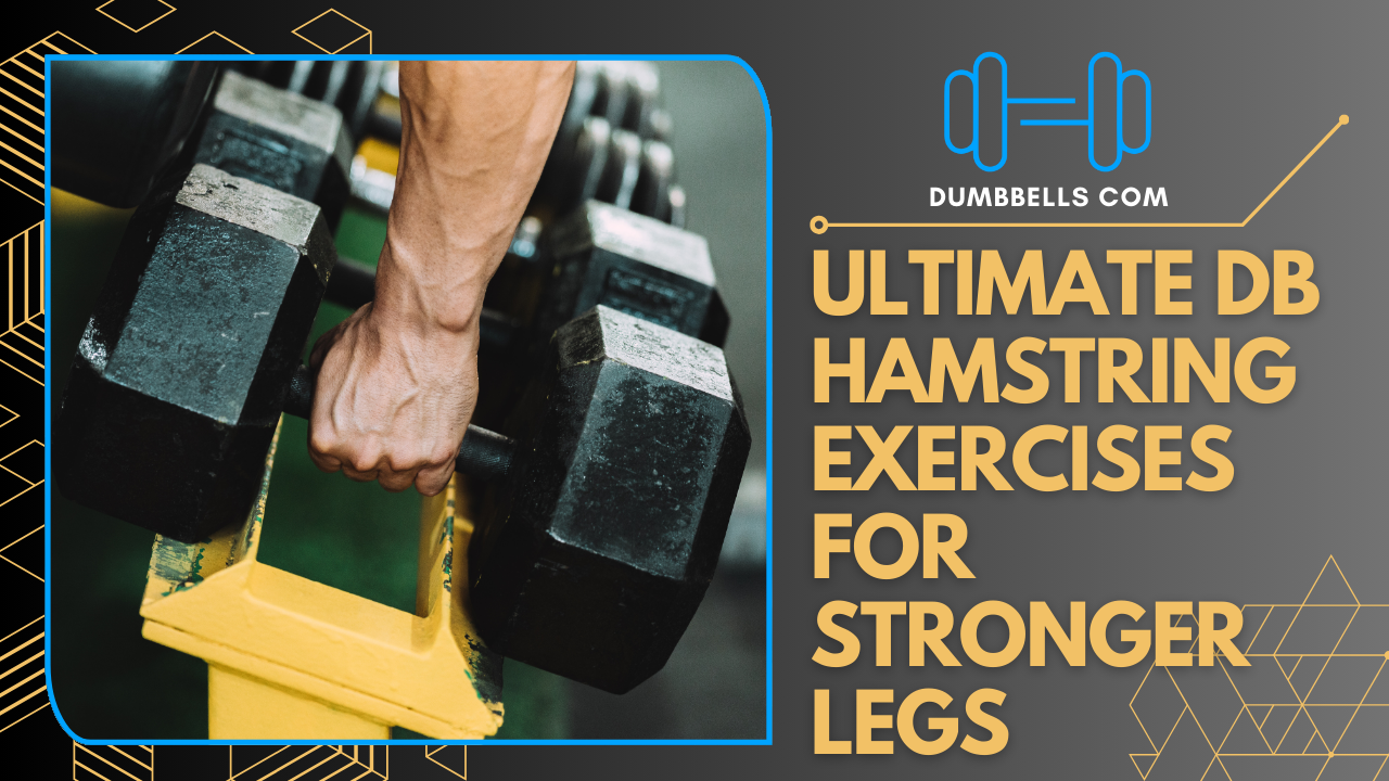 Ultimate DB Hamstring Exercises for Stronger Legs