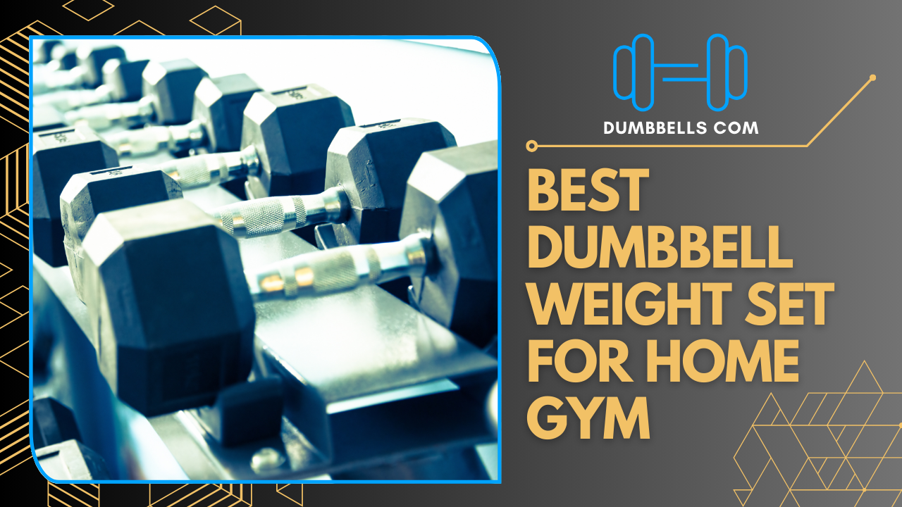 Best Dumbbell Weight Set for Home Gym