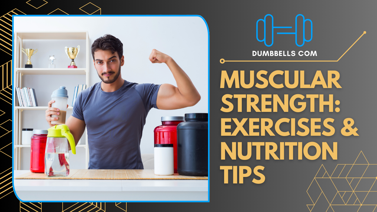 Muscular Strength: Exercises & Nutrition Tips