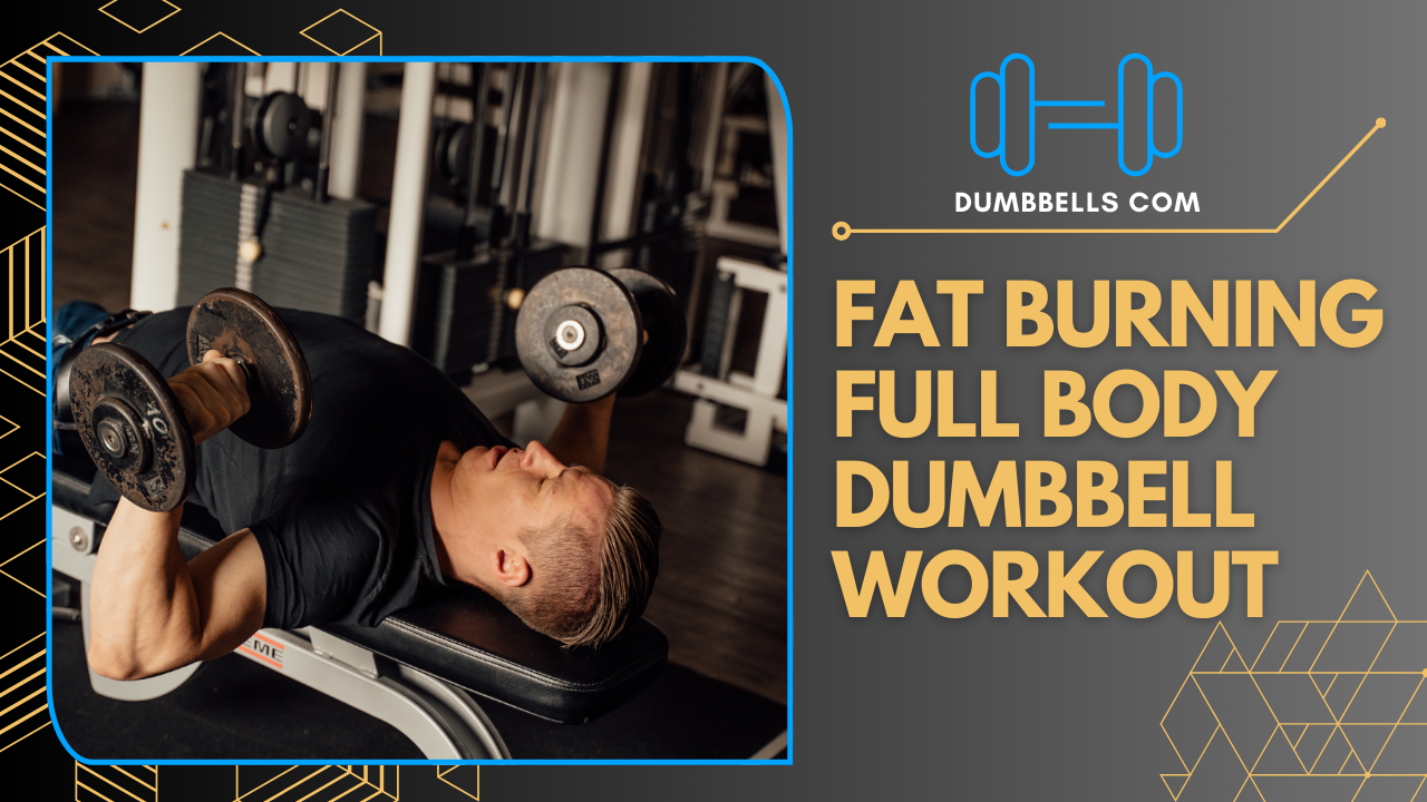 Fat Burning Full Body Dumbbell Workout