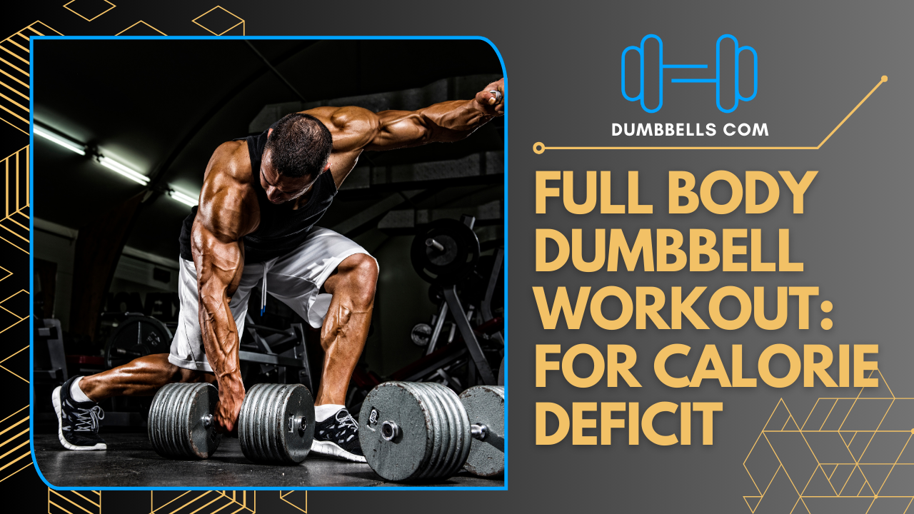 Full Body Dumbbell Workout: Best for Calorie Deficit