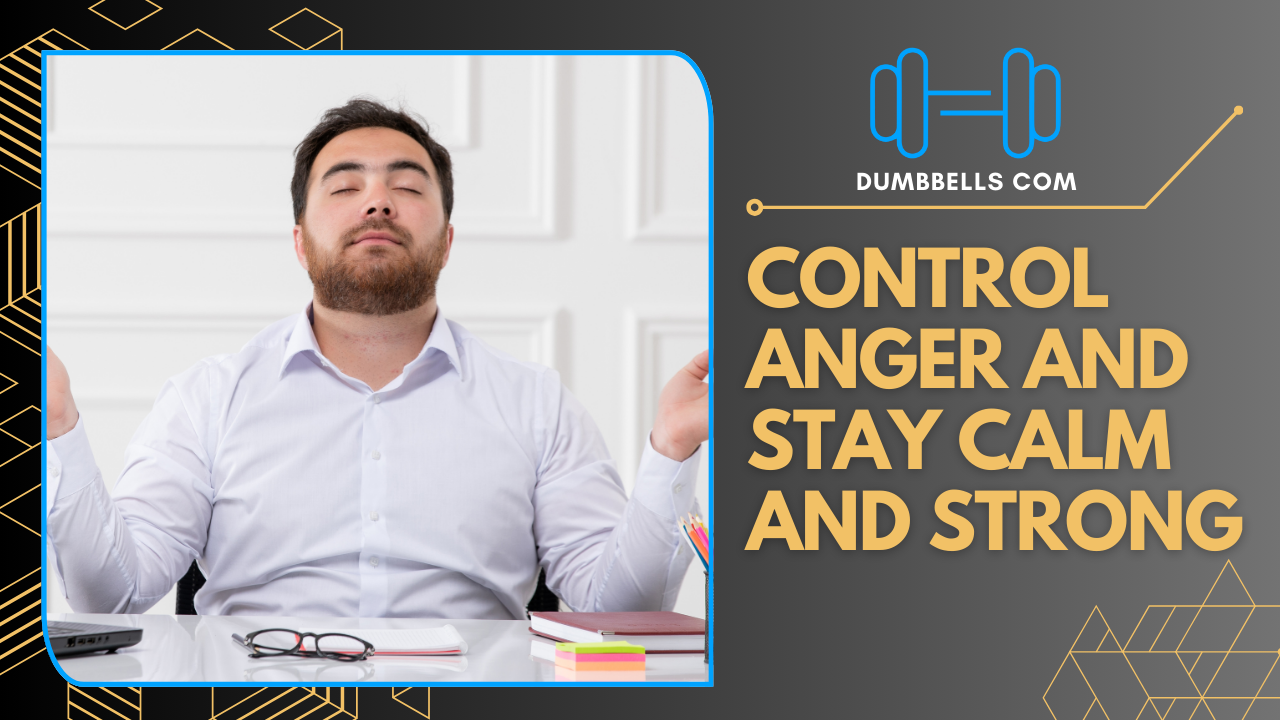 Control Anger and Stay Calm and Strong