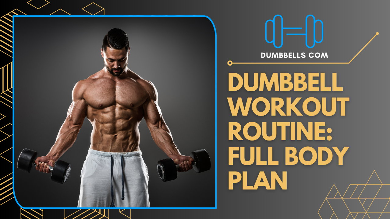 Dumbbell Workout Routine: Full Body Plan