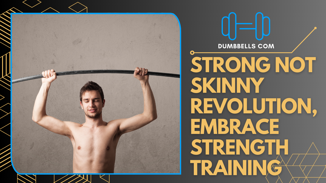 Join the Strong Not Skinny Revolution and Embrace Strength Training