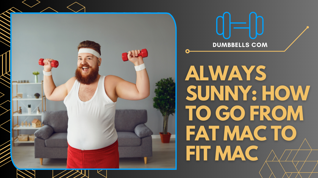 The Always Sunny Workout: How to Go From Fat Mac to Fit Mac