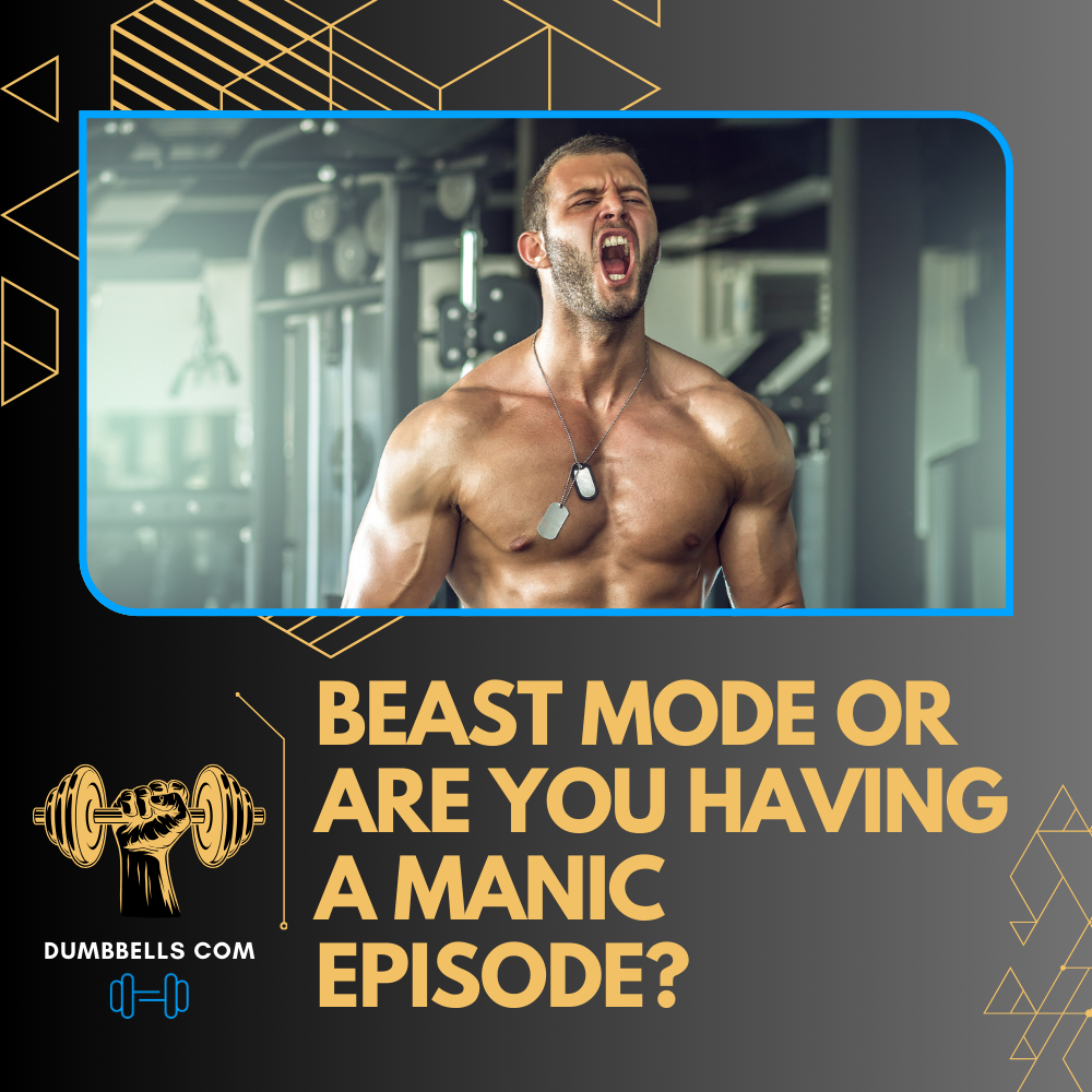 Is It Beast Mode or Are You Having a Manic Episode?